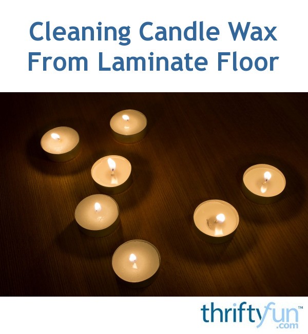 Cleaning Candle Wax From Laminate Floor Thriftyfun