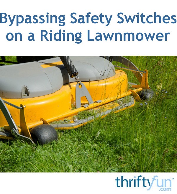 Bypassing Safety Switches On A Riding Lawnmower Thriftyfun