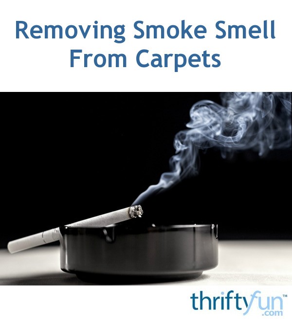 Removing Smoke Smell From Carpets? | ThriftyFun