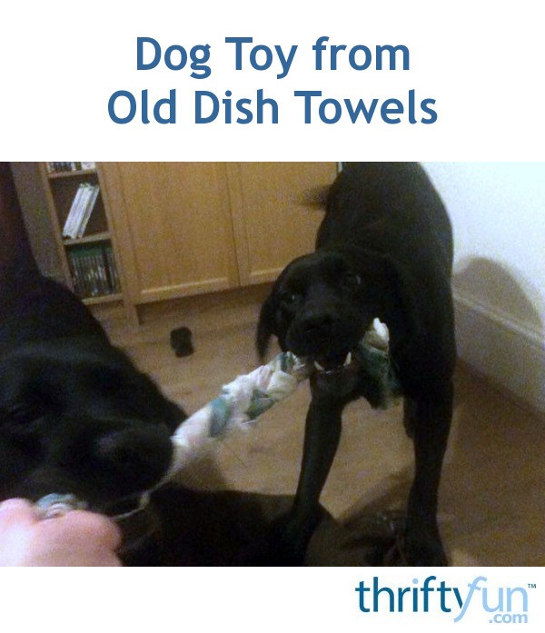 Dog Toy from Old Dish Towels ThriftyFun