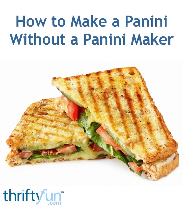 How to Make a Panini Without a Panini Maker ThriftyFun