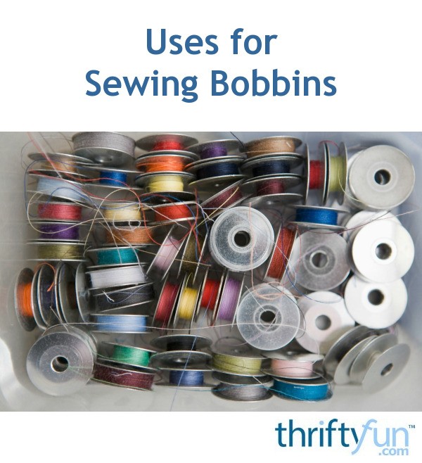 Uses for Sewing Bobbins ThriftyFun