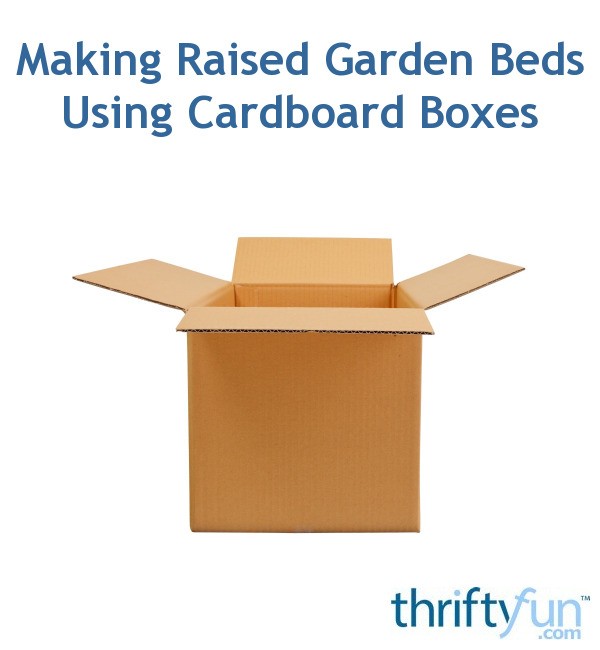 Making Raised Garden Beds Using Cardboard Boxes ThriftyFun