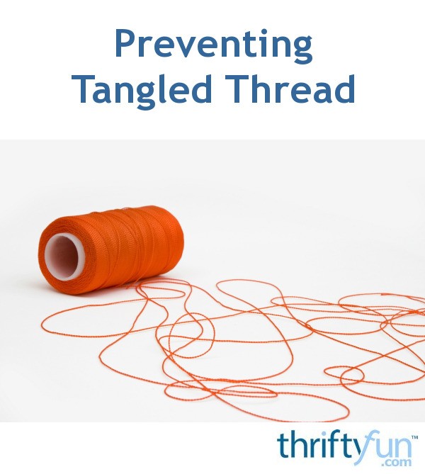 Preventing Tangled Thread ThriftyFun