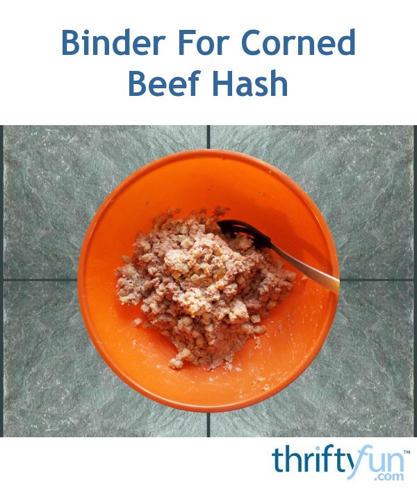 What is a Good Binder for Corned Beef Hash? ThriftyFun