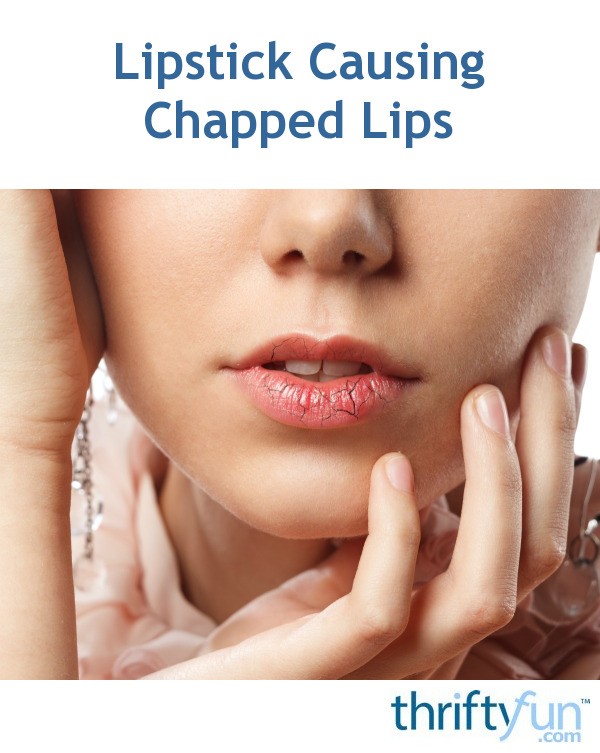 Lipstick Causing Chapped Lips? | ThriftyFun