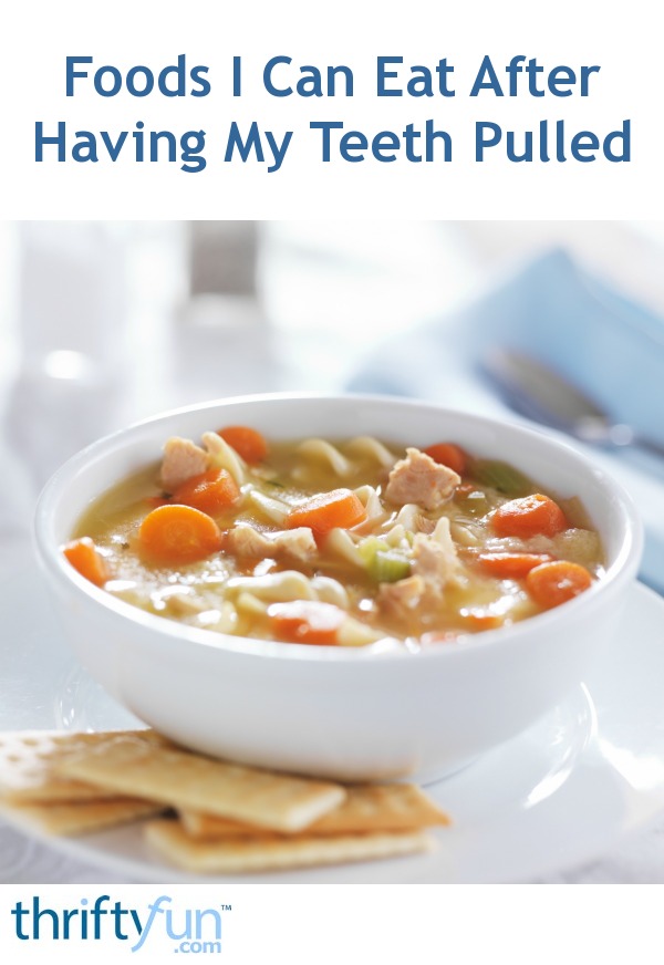 Foods I Can Eat After Having My Teeth Pulled | ThriftyFun