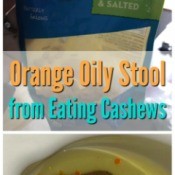 Orange Oily Stool from Eating Cashews