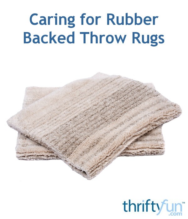Caring for Rubber Backed Throw Rugs ThriftyFun