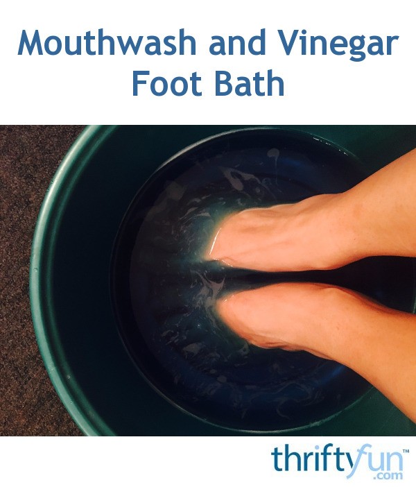 Mouthwash and Vinegar Foot Bath ThriftyFun