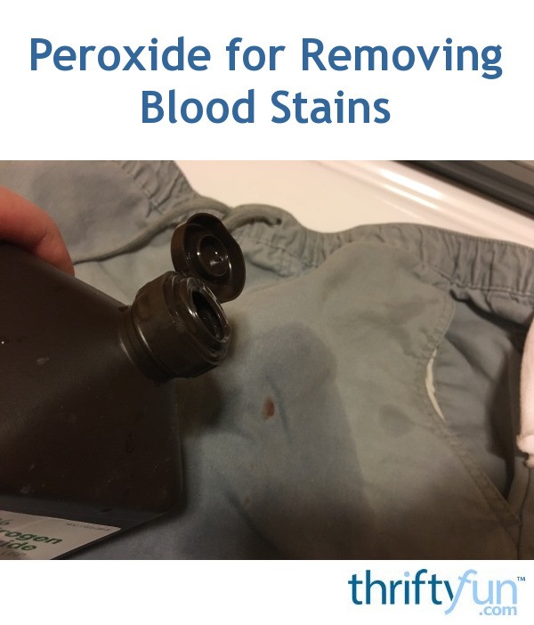 Peroxide For Removing Blood Stains Thriftyfun