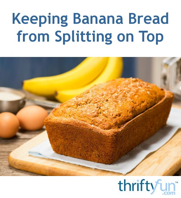 Keeping Banana Bread From Splitting On Top | ThriftyFun