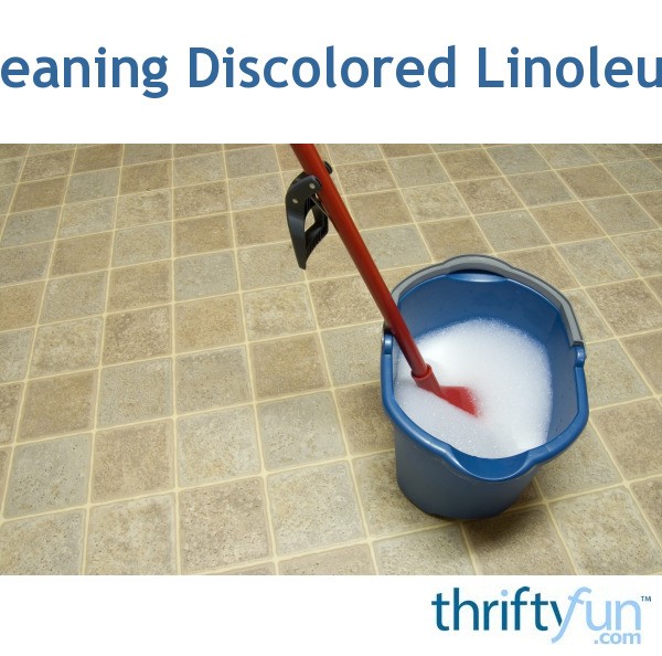 Cleaning Discolored Linoleum ThriftyFun