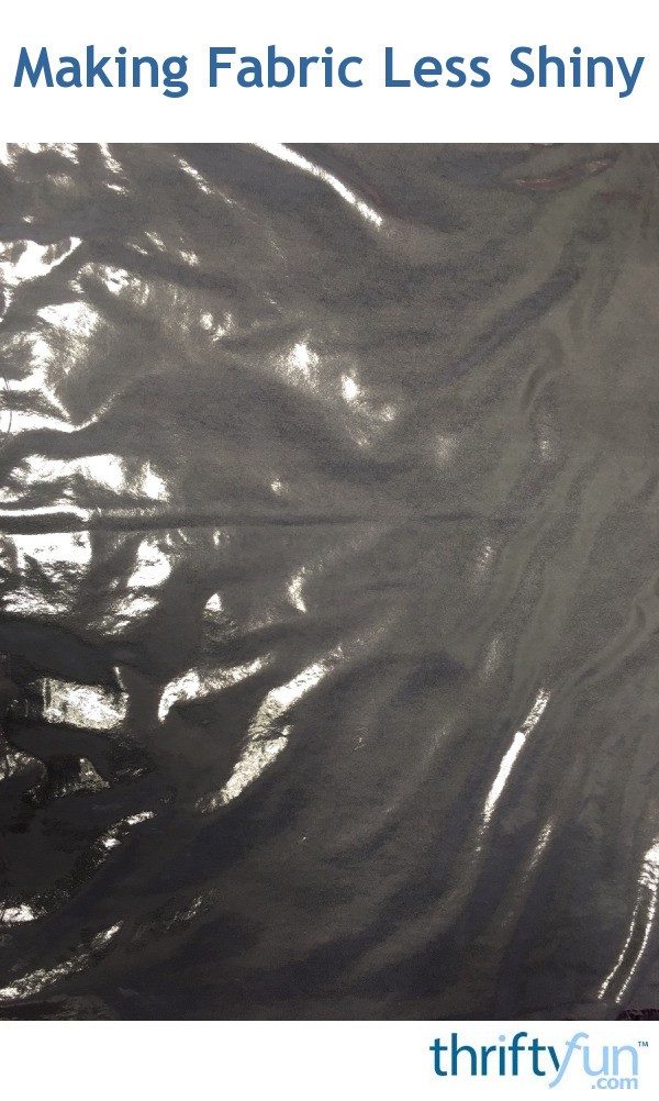 Making Fabric Less Shiny? ThriftyFun