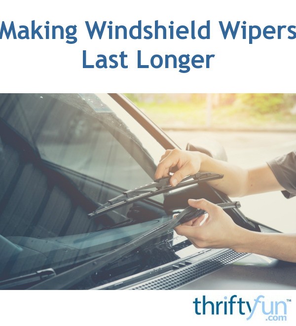 Making Windshield Wipers Last Longer ThriftyFun
