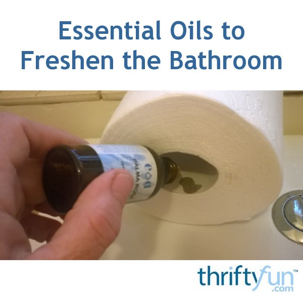 Use Essential Oils to Freshen the Bathroom ThriftyFun