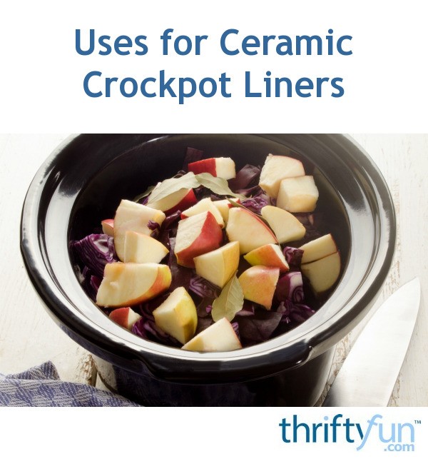 Uses for Ceramic Crockpot Liners? ThriftyFun