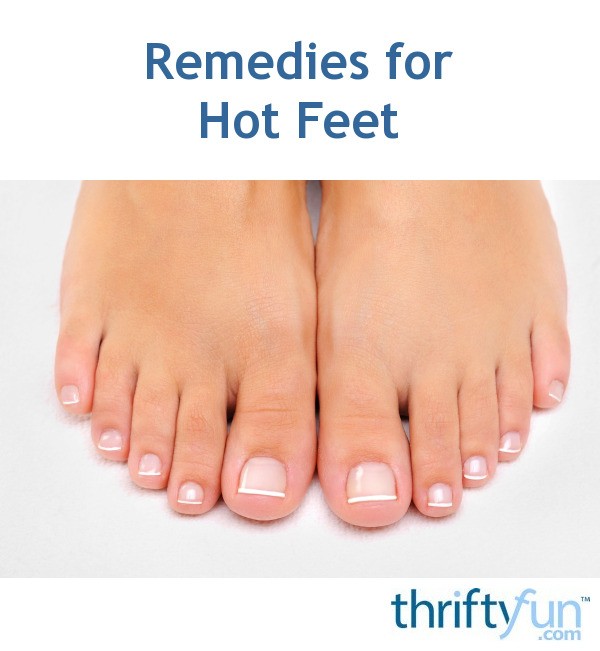 Remedies for Hot Feet? ThriftyFun