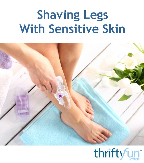 Shaving Legs With Sensitive Skin? ThriftyFun