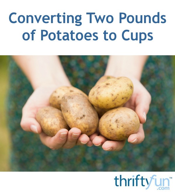 Converting Two Pounds of Potatoes to Cups ThriftyFun