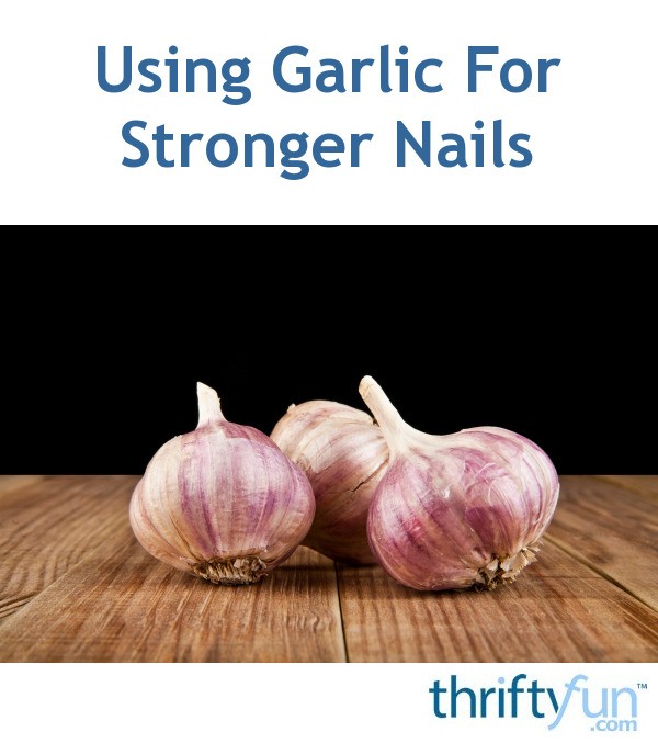 Using Garlic For Stronger Nails | ThriftyFun