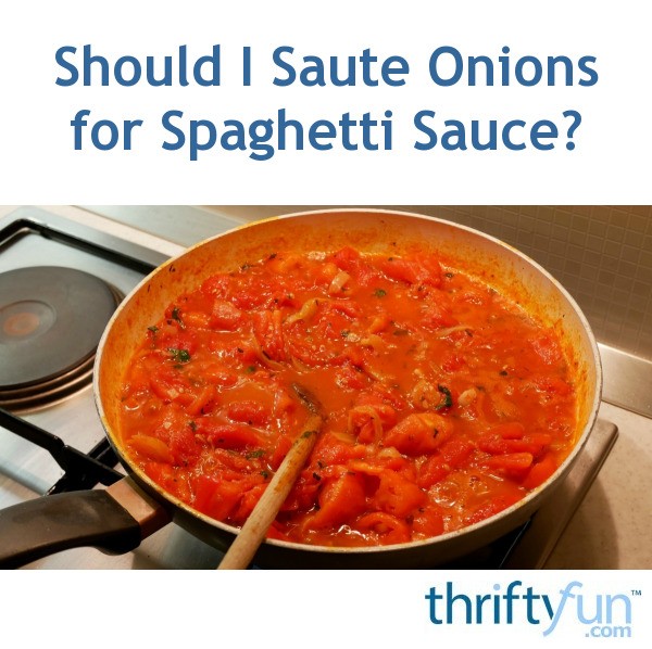 Should I Saute Onions for Spaghetti Sauce? ThriftyFun