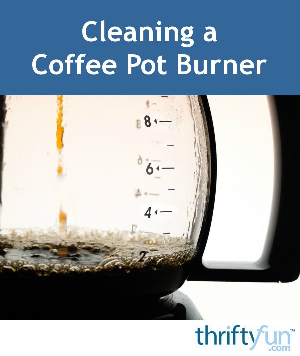Cleaning a Coffee Pot Burner? ThriftyFun