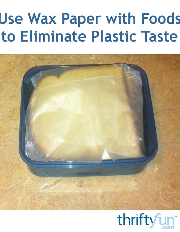 Use Wax Paper with Foods to Eliminate Plastic Taste ThriftyFun