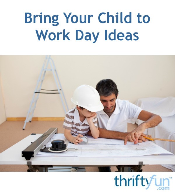 Bring Your Child to Work Day Ideas ThriftyFun