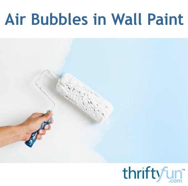 Air Bubbles in Wall Paint? ThriftyFun