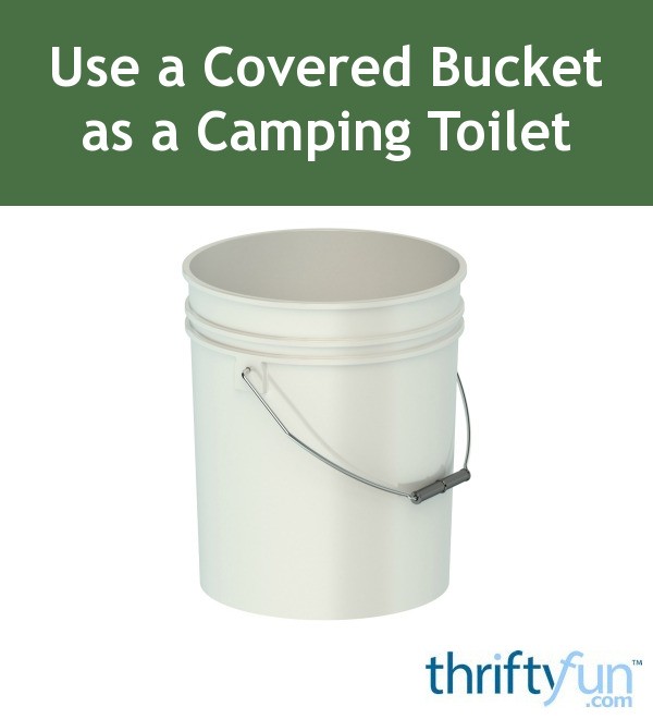 Using a Covered Bucket as a Camping Toilet ThriftyFun