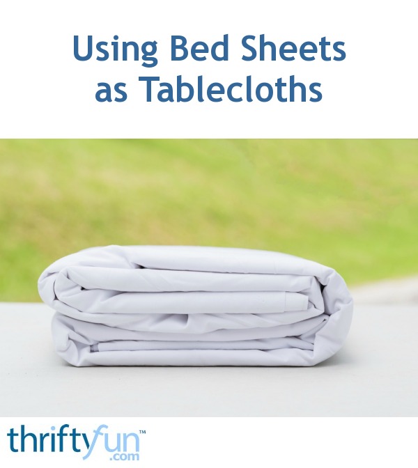 Using Bed Sheets as Tablecloths ThriftyFun