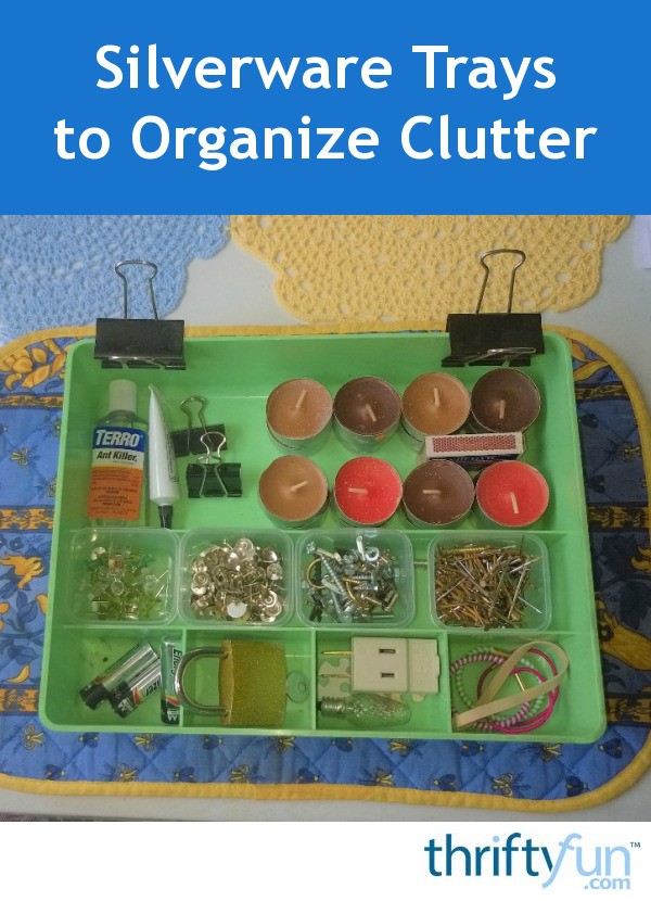 Use Silverware Trays to Organize Clutter ThriftyFun