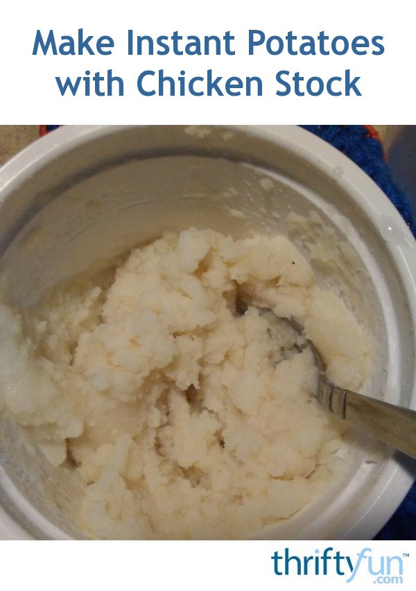 Make Instant Potatoes with Chicken Stock ThriftyFun
