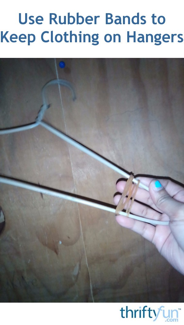 Use Rubber Bands to Keep Clothing on Hangers ThriftyFun