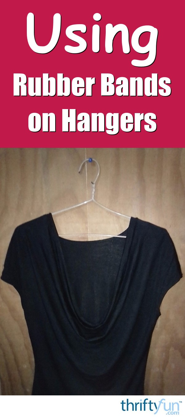 Using Rubber Bands on Clothing Hangers ThriftyFun