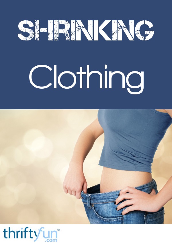 Shrinking Clothing ThriftyFun