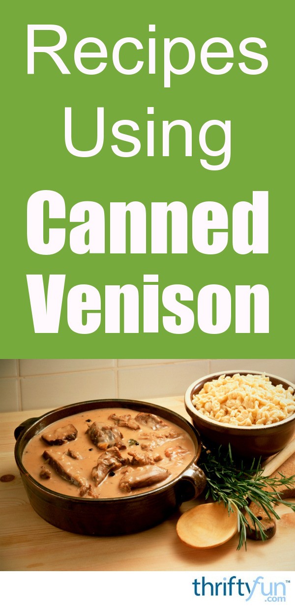 Recipes Using Canned Venison? | ThriftyFun