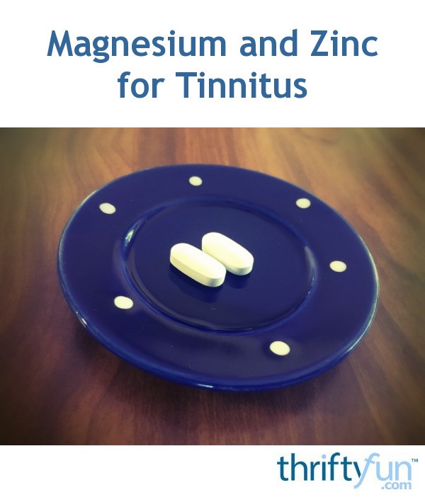 Magnesium and Zinc for Tinnitus ThriftyFun