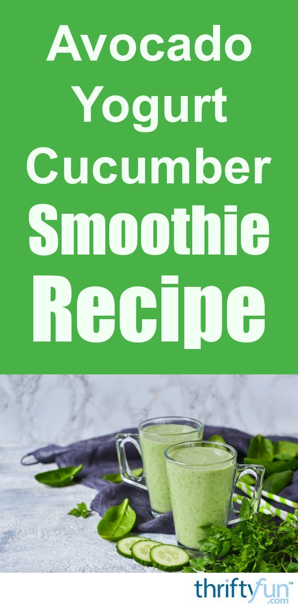 Avocado Yogurt Cucumber Smoothie Recipe ThriftyFun
