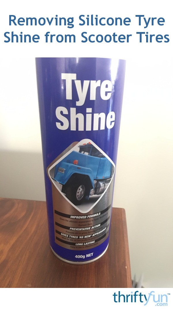 Removing Silicone Tyre Shine from Scooter Tires? ThriftyFun