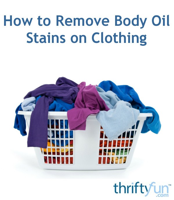 How to Remove Body Oil Stains on Clothing | ThriftyFun