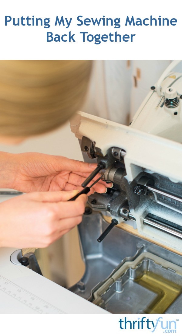 Putting My Sewing Machine Back Together? ThriftyFun