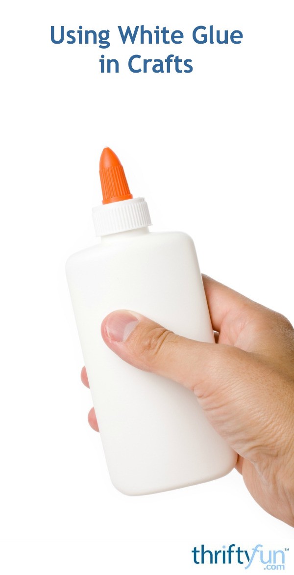 Using White Glue in Crafts ThriftyFun