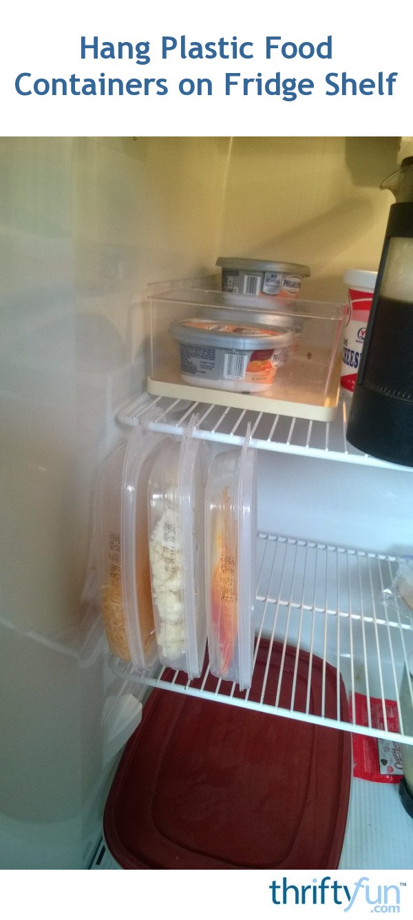 Hang Plastic Food Containers on Fridge Shelf ThriftyFun
