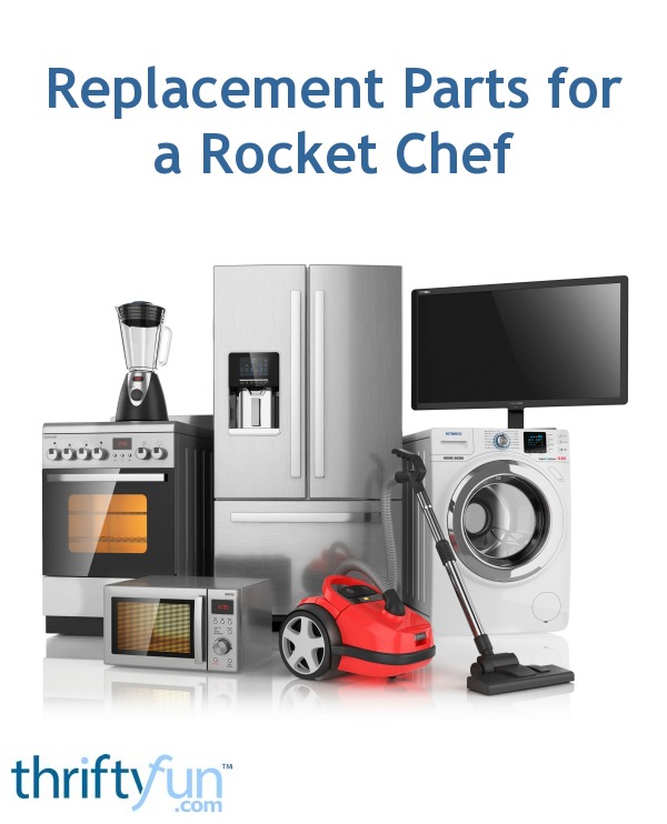 Replacement Parts for Rocket Chef | ThriftyFun