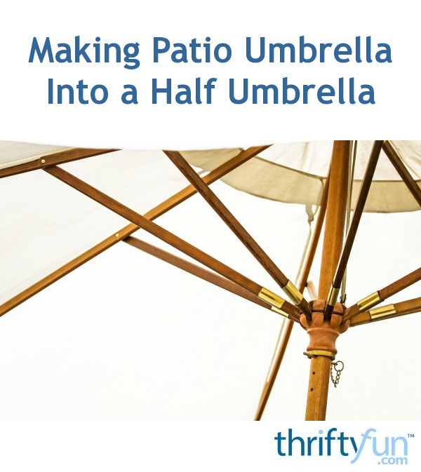 Making Patio Umbrella into a Half Umbrella ThriftyFun