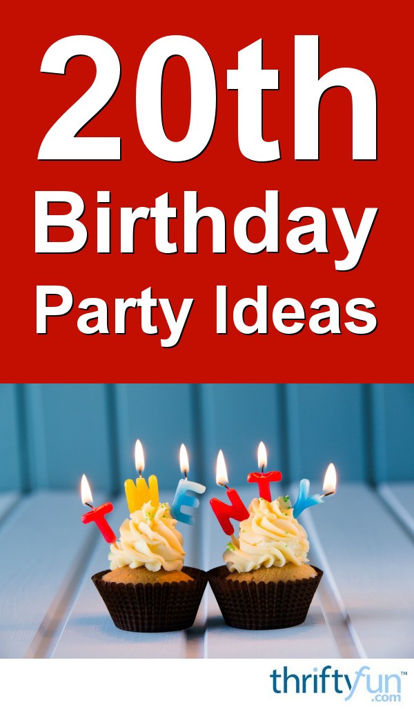 20th Birthday Party Ideas ThriftyFun