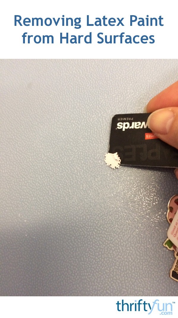 Removing Latex Paint from Hard Surfaces ThriftyFun