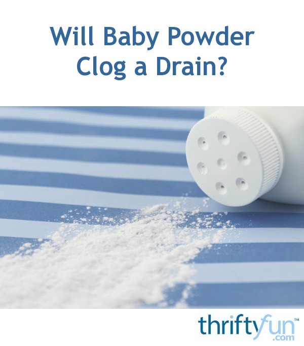 Will Baby Powder Clog a Drain? | ThriftyFun